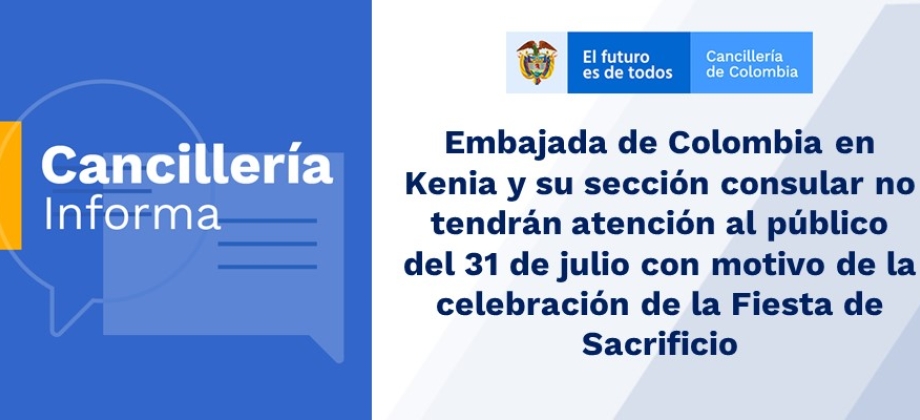 Embajada de Colombia en Kenia y su sección consular no tendrán atención al público del 31 de julio con motivo de la celebración de la Fiesta de Sacrificio