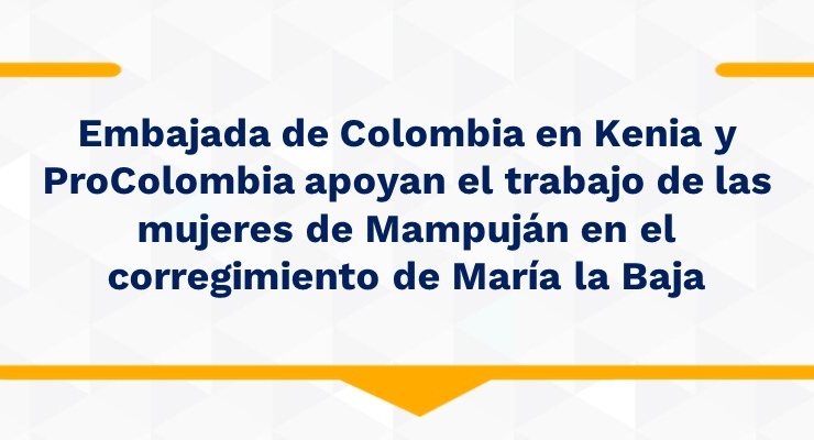 Embajada de Colombia en Kenia y ProColombia apoyan el trabajo de las mujeres de Mampuján 