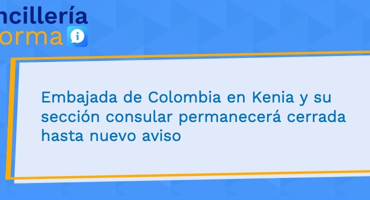 Embajada de Colombia en Kenia y su sección consular permanecerá cerrada hasta nuevo aviso 