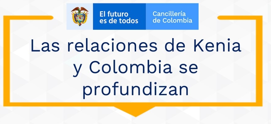 Las relaciones de Kenia y Colombia se profundizan en 2021